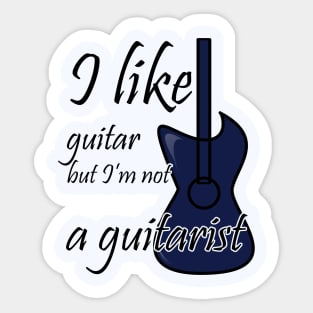 I like guitar but I'm not a guitarist Sticker